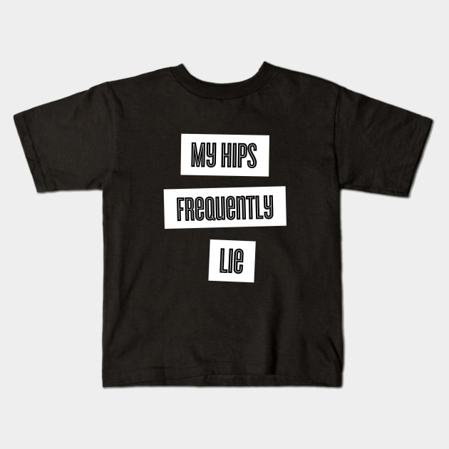 My Hips Lie Frequently Kids T-Shirt by karutees